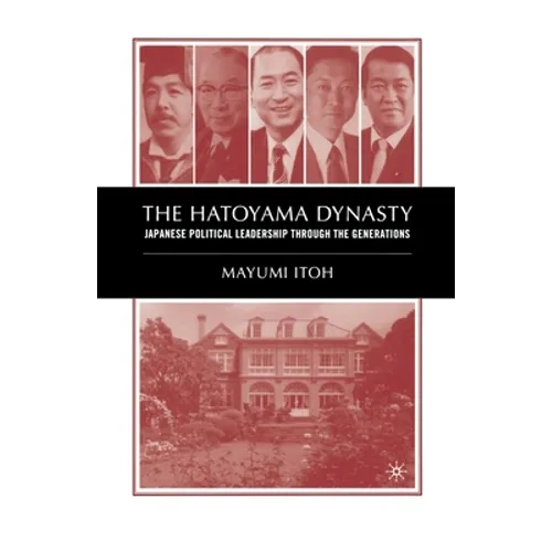 The Hatoyama Dynasty: Japanese Political Leadership Through the Generations
