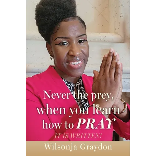 Never the prey, when you learn how to pray: It Is Written!