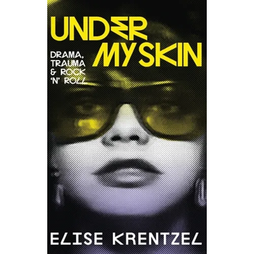 Under My Skin - Drama, Trauma & Rock 'n' Roll: Drama, Trauma & Rock 'n' Roll - Hardcover