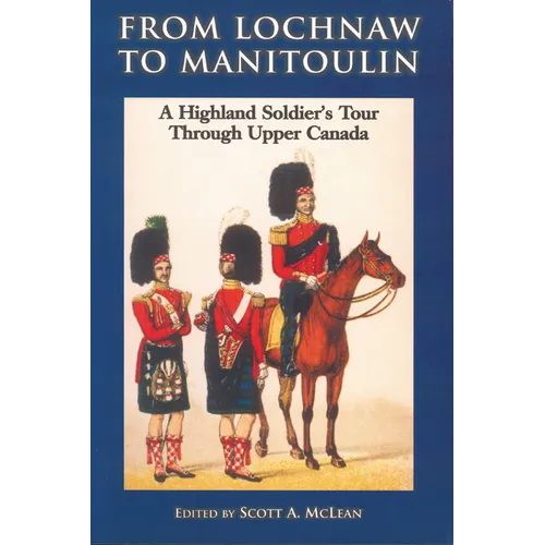 From Lochnaw to Manitoulin: A Highland Soldier's Tour Through Upper Canada - Paperback