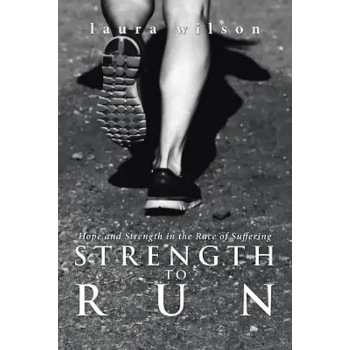 Strength to Run: Hope and Strength in the Race of Suffering