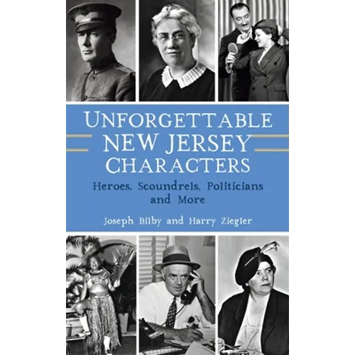 Unforgettable New Jersey Characters: Heroes, Scoundrels, Politicians and More