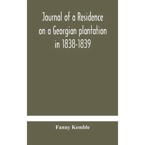 Journal Of A Residence On A Georgian Plantation In 1838-1839