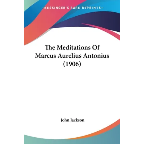 The Meditations Of Marcus Aurelius Antonius (1906)