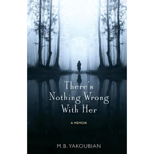 There's Nothing Wrong With Her: A Memoir