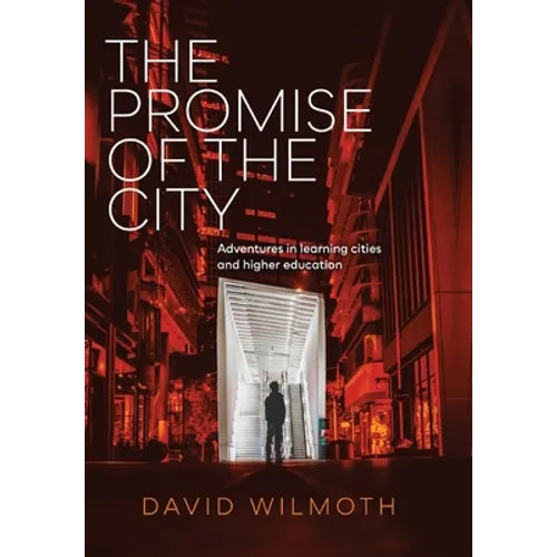 The Promise of the City: Adventures in learning cities and higher education - Hardcover