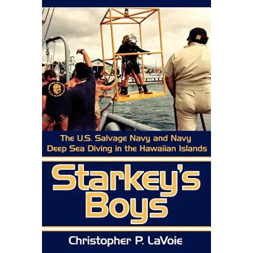 Starkey's Boys: The U.S. Salvage Navy and Navy Deep Sea Diving in the Hawaiian Islands