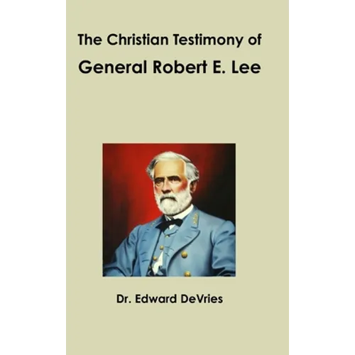 The Christian Testimony of General Robert E. Lee