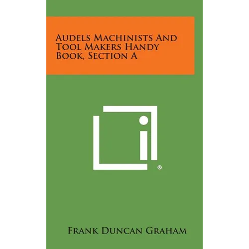 Audels Machinists and Tool Makers Handy Book, Section a