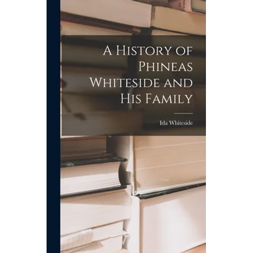 A History of Phineas Whiteside and His Family