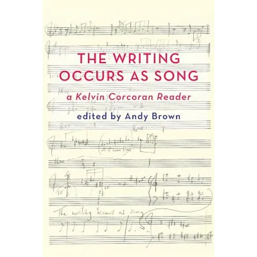 'The Writing Occurs as Song': A Kelvin Corcoran Reader