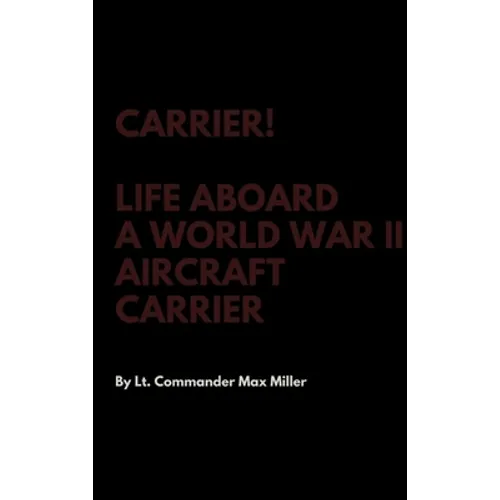 Carrier! Life Aboard a World War II Aircraft Carrier
