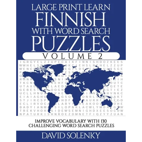 Large Print Learn Finnish with Word Search Puzzles Volume 2: Learn Finnish Language Vocabulary with 130 Challenging Bilingual Word Find Puzzles for Al
