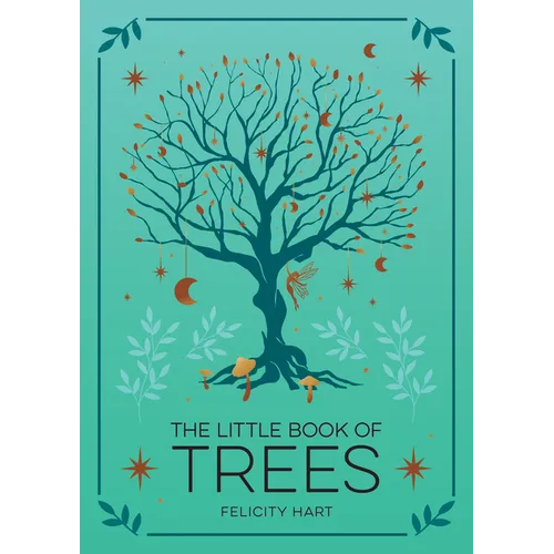 The Little Book of Trees: An Introduction to the Folklore, Magic, and Mysticism of Trees