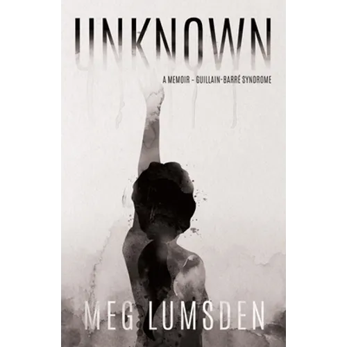Unknown: A memoir - Guillain-Barré Syndrome