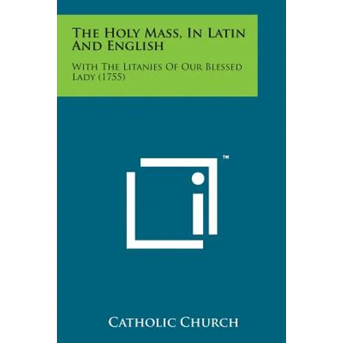 The Holy Mass, in Latin and English: With the Litanies of Our Blessed Lady (1755)