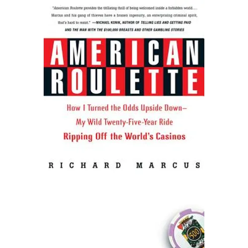 American Roulette: How I Turned the Odds Upside Down---My Wild Twenty-Five-Year Ride Ripping Off the World's Casinos