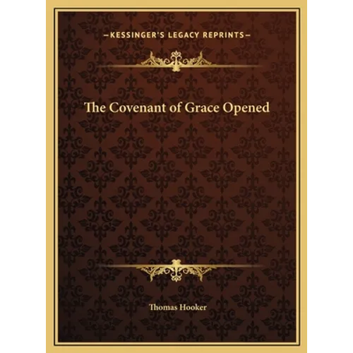 The Covenant of Grace Opened