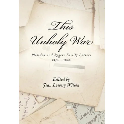 This Unholy War: Plowden and Rogers Family Letters 1852 - 1868