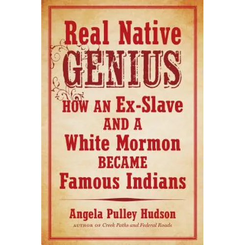 Real Native Genius: How an Ex-Slave and a White Mormon Became Famous Indians