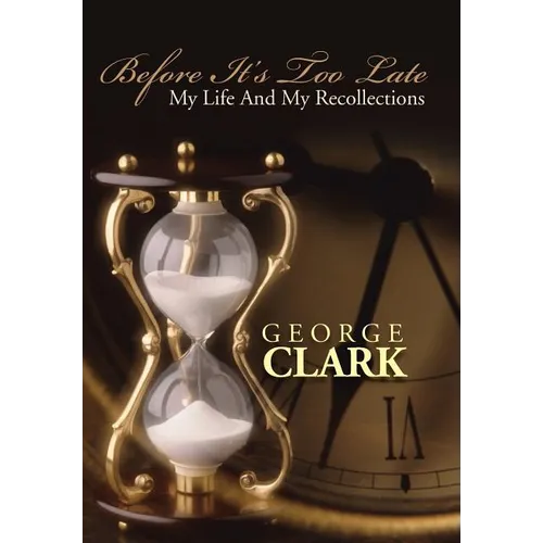 Before It's Too Late: My Life and My Recollections