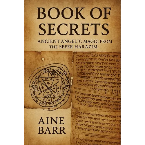 Book of Secrets: Ancient Angelic Magic from the Sefer HaRazim