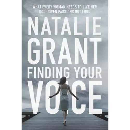 Finding Your Voice: What Every Woman Needs to Live Her God-Given Passions Out Loud