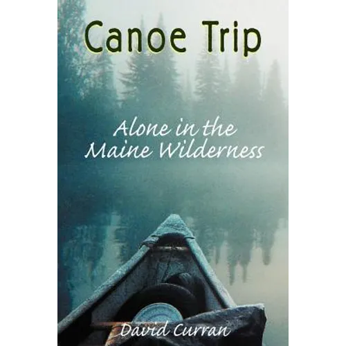 Canoe Trip: Alone in the Maine Wilderness