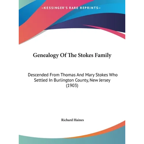 Genealogy Of The Stokes Family: Descended From Thomas And Mary Stokes Who Settled In Burlington County, New Jersey (1903)