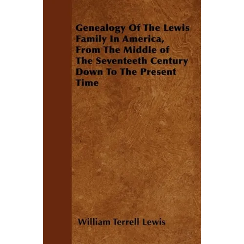 Genealogy Of The Lewis Family In America, From The Middle of The Seventeeth Century Down To The Present Time