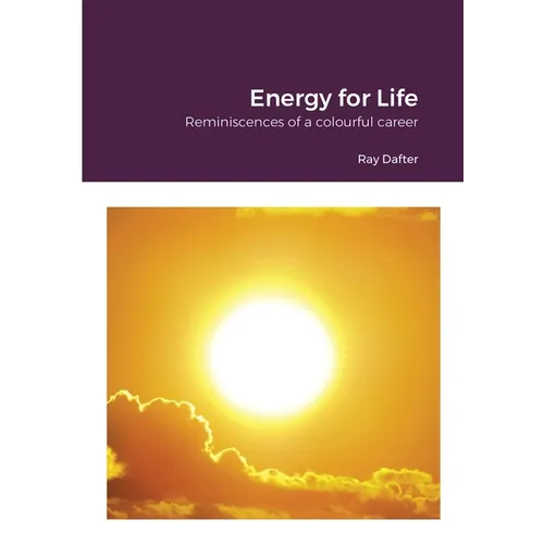 Reminiscences: Energy for Life: Reminiscences of a colourful career