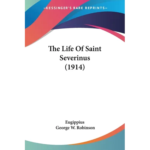 The Life Of Saint Severinus (1914)