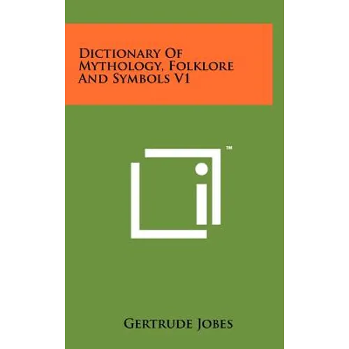 Dictionary Of Mythology, Folklore And Symbols V1