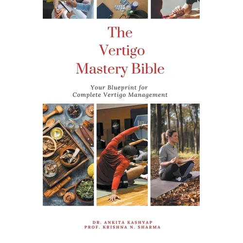 The Vertigo Mastery Bible: Your Blueprint For Complete Vertigo Management