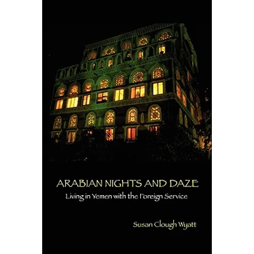 Arabian Nights and Daze: Living in Yemen with the Foreign Service