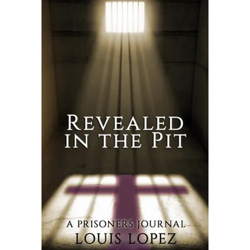 Revealed In The Pit: A Prisoners Journal