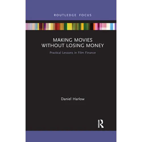 Making Movies Without Losing Money: Practical Lessons in Film Finance