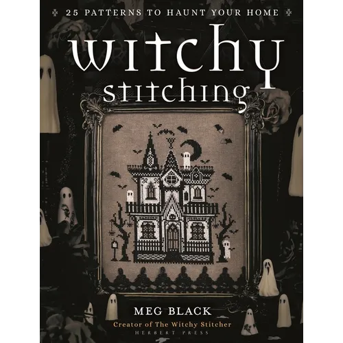Witchy Stitching: 25 Patterns to Haunt Your Home