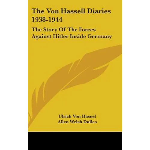 The Von Hassell Diaries 1938-1944: The Story Of The Forces Against Hitler Inside Germany