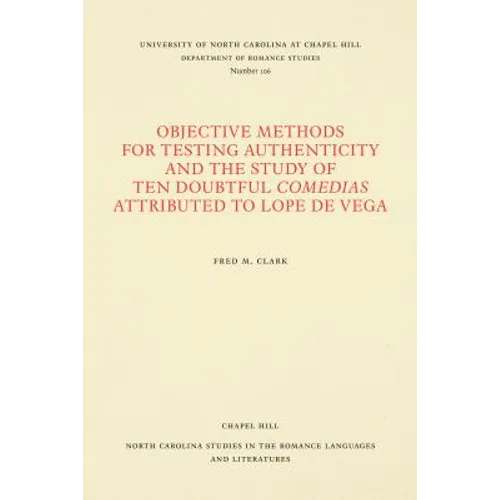Objective Methods for Testing Authenticity and the Study of Ten Doubtful Comedias Attributed to Lope de Vega