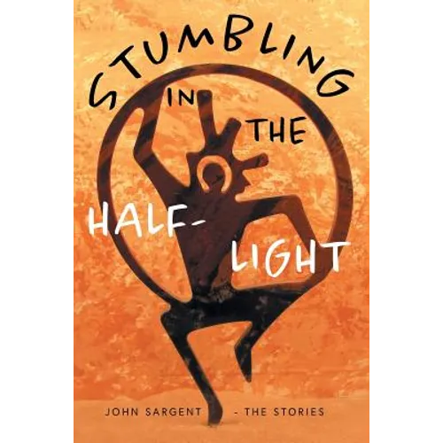 Stumbling in the Half-Light: John Sargent - The Stories