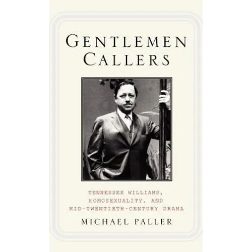 Gentlemen Callers: Tennessee Williams, Homosexuality, and Mid-Twentieth-Century Drama