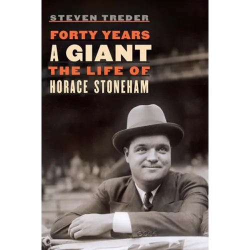 Forty Years a Giant: The Life of Horace Stoneham