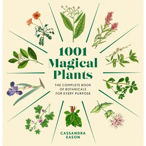 1001 Magical Plants: The Complete Book of Botanicals for Every Purpose
