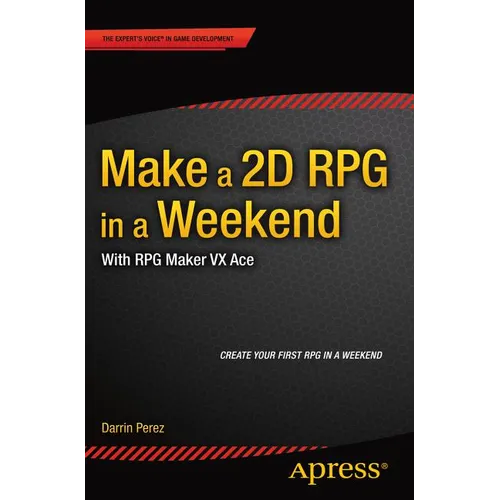 Make a 2D RPG in a Weekend: With RPG Maker VX Ace