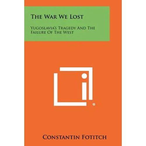 The War We Lost: Yugoslavia's Tragedy And The Failure Of The West