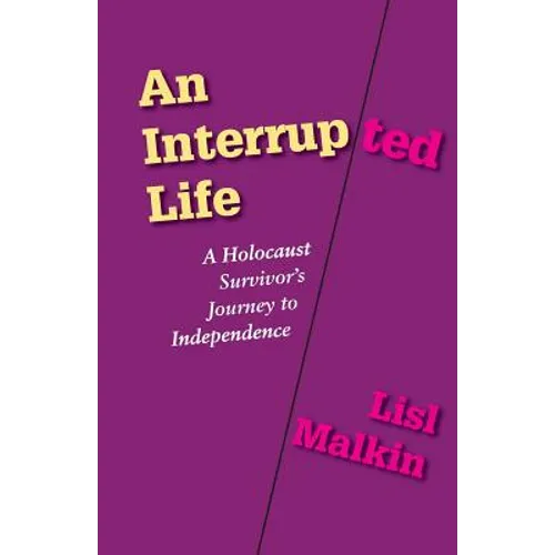 An Interrupted Life: A Holocaust Survivor's Journey to Independence