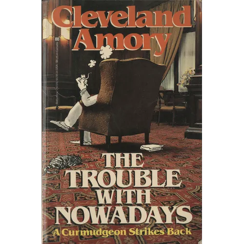 The Trouble with Nowadays: A Curmudgeon Strikes Back - Paperback