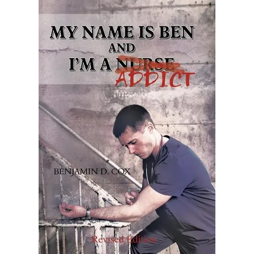 My Name Is Ben, and I'm a Nurse / Addict