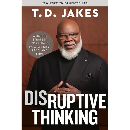 Disruptive Thinking: A Daring Strategy to Change How We Live, Lead, and Love